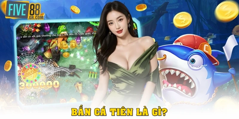 Bắn cá tiên là gì?